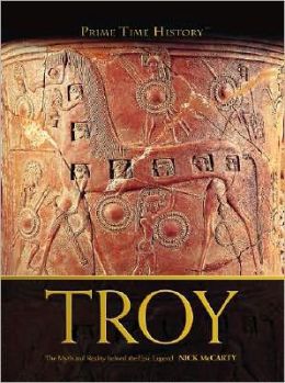 Troy: The Myth and Reality Behind the Epic Legend