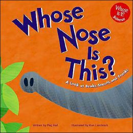 Whose Nose Is This?: A Look at Beaks, Snouts, and Trunks (Whose Is It) Peg Hall and Ken Landmark