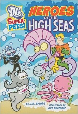 Heroes of the High Seas (DC Super-Pets!) J. E. Bright and Art Baltazar