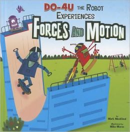 DO-4U the Robot Experiences Forces and Motion (In the Science Lab) Mark Weakland and Mike Moran