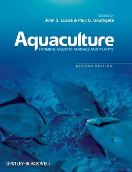 Aquaculture: Farming Aquatic Animals and Plants (Fishing News Books) John S. Lucas and Paul C. Southgate