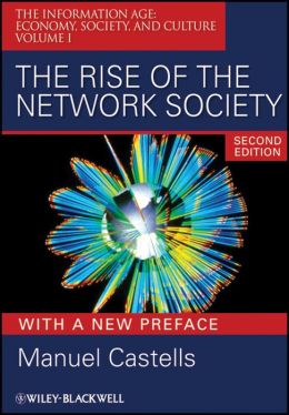 The Rise of the Network Society: Volume I: The Information Age: Economy, Society, and Culture