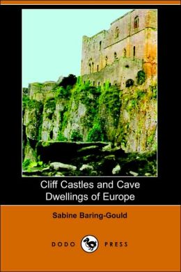Castles and Cave Dwellings of Europe Sabine Baring-Gould