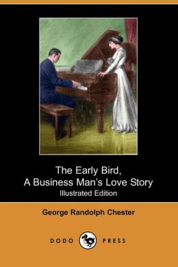 The Early Bird, A Business Man's Love Story (Illustrated Edition)