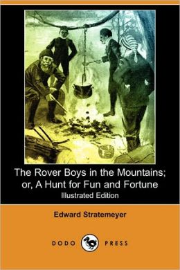 The Rover Boys In The Mountains Or, A Hunt for Fun and Fortune Edward Stratemeyer