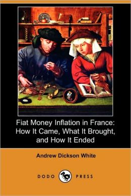 Fiat Money Inflation in France: How It Came, What It Brought, and How It Ended (Dodo Press) John Mackay