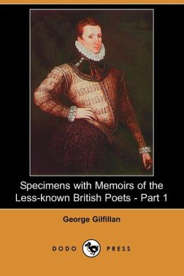 Specimens With Memoirs Of The Less-Known British Poets - Part 1