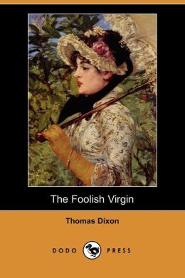 The Foolish Virgin Thomas Dixon
