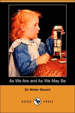 As We Are and As We May Be Sir Walter Besant