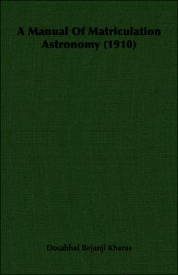 A Manual Of Matriculation Astronomy (1910)