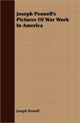 Joseph Pennell's Pictures Of War Work In America