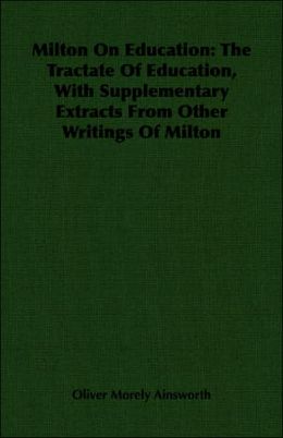 Milton on Education: The Tractate of Education, with Supplementary Extracts from Other Writings of Milton