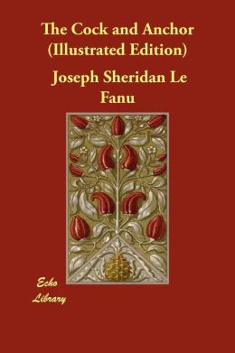 The Cock and Anchor [Illustrated] Joseph Sheridan Le Fanu