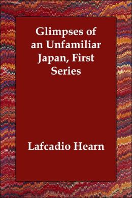 Glimpses of an Unfamiliar Japan, First Series