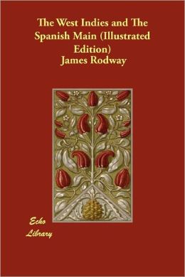 The West Indies And The Spanish Main (Illustrated Edition)