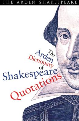 The Arden Dictionary of Shakespeare Quotations Jane Armstrong, William Shakespeare