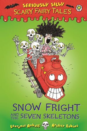 Seriously Silly: Scary Fairy Tales: Snow Fright and the Seven Skeletons