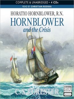 Hornblower and the Crisis C. S. Forester and Christian Rodska