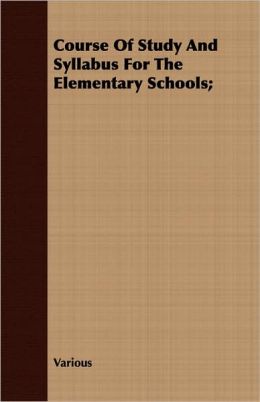Course of Study and Syllabus for the Elementary Schools;