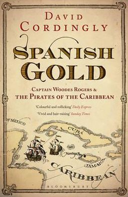 Spanish Gold: Captain Woodes Rogers and the Pirates of the Caribbean