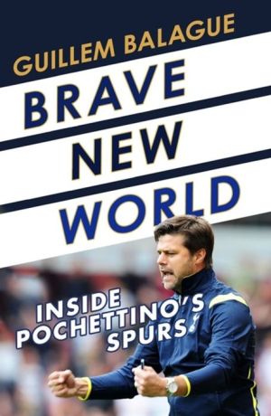 Book Brave New World: Inside Pochettino's Spurs