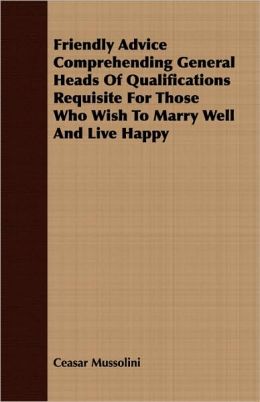 Friendly Advice Comprehending General Heads Of Qualifications Requisite For Those Who Wish To Marry Well And Live Happy