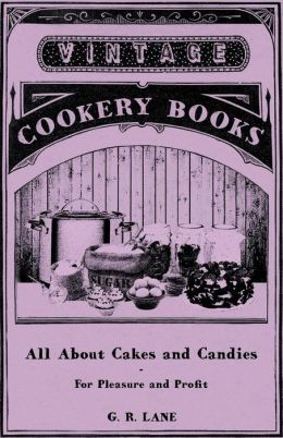 All About Cakes And Candies - For Pleasure And Profit