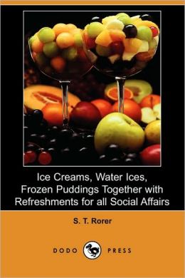 Ice Creams, Water Ices, Frozen Puddings Together With Refreshments For All Social Affairs