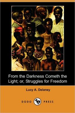From The Darkness Cometh The Light; Or, Struggles For Freedom