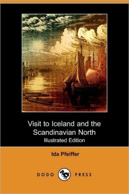 Visit to Iceland and the Scandinavian North (Illustrated Edition) (Dodo Press)