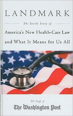 Landmark: The Inside Story of America's New Health-Care Law and What It Means For Us All