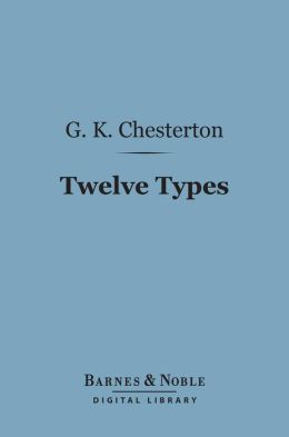 Twelve Types: A Book of Essays (Barnes & Noble Digital Library)