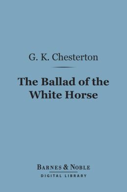 The Ballad of the White Horse (Barnes & Noble Digital Library)