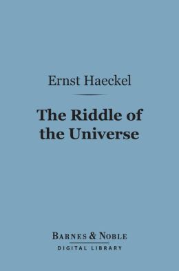 The Riddle of the Universe at the Close of the Nineteenth Century (Barnes & Noble Digital Library)