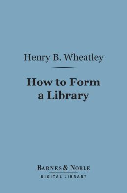 How to Form a Library (Barnes & Noble Digital Library)