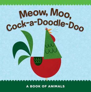 Meow, Moo, Cock-a-Doodle-Doo: A Book of Animals