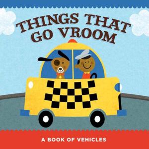 Things That Go Vroom: A Book of Vehicles