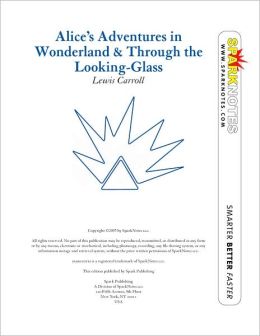 Alice's Adventures in Wonderland & Through the Looking Glass (SparkNotes Literature Guide Series)