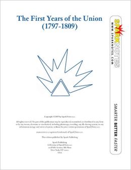 The First Years of the Union (1797-1809) (SparkNotes History Note)