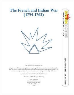 The French and Indian War (1754-1763) (SparkNotes History Note)