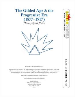 The Gilded Age & the Progressive Era (1877-1917) (SparkNotes History Note)
