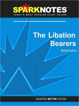 The Libation Bearers (SparkNotes Literature Guide Series)