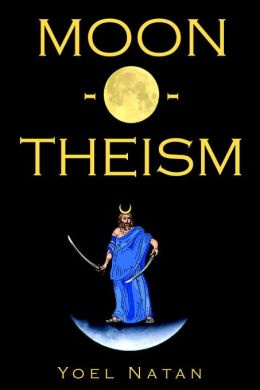 Moon-o-theism: Religion of a War and Moon God Prophet, Volume II of II