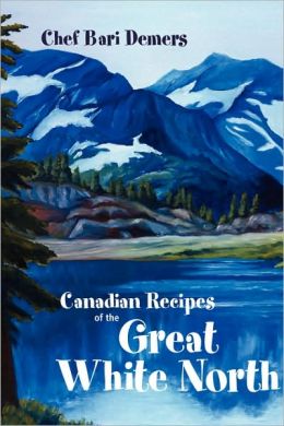 Canadian Recipes of the Great White North