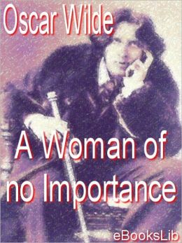 A Woman of No Importance and a