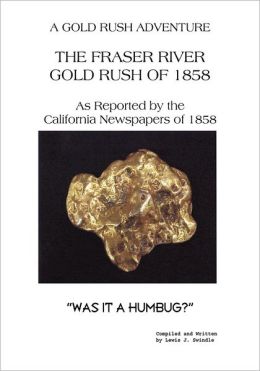 The Fraser River Gold Rush of 1858 As Reported by the California Newspapers of 1858: Was It A Humbug?