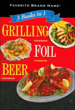 3 Books in 1: Grilling/ Foil/ Beer Cookbook