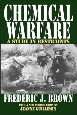 Chemical Warfare: A Study in Restraints Fredric Brown and Jeanne Guillemin