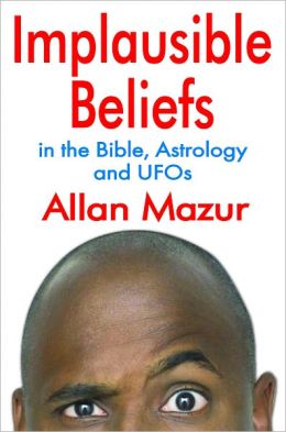 Implausible Beliefs: In the Bible, Astrology, and UFOs