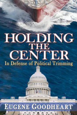 Holding the Center: In Defense of Political Trimming Eugene Goodheart
